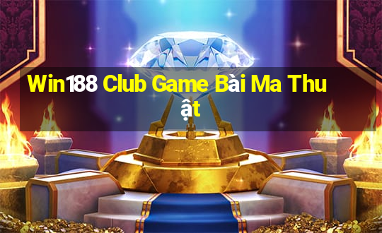 Win188 Club Game Bài Ma Thuật