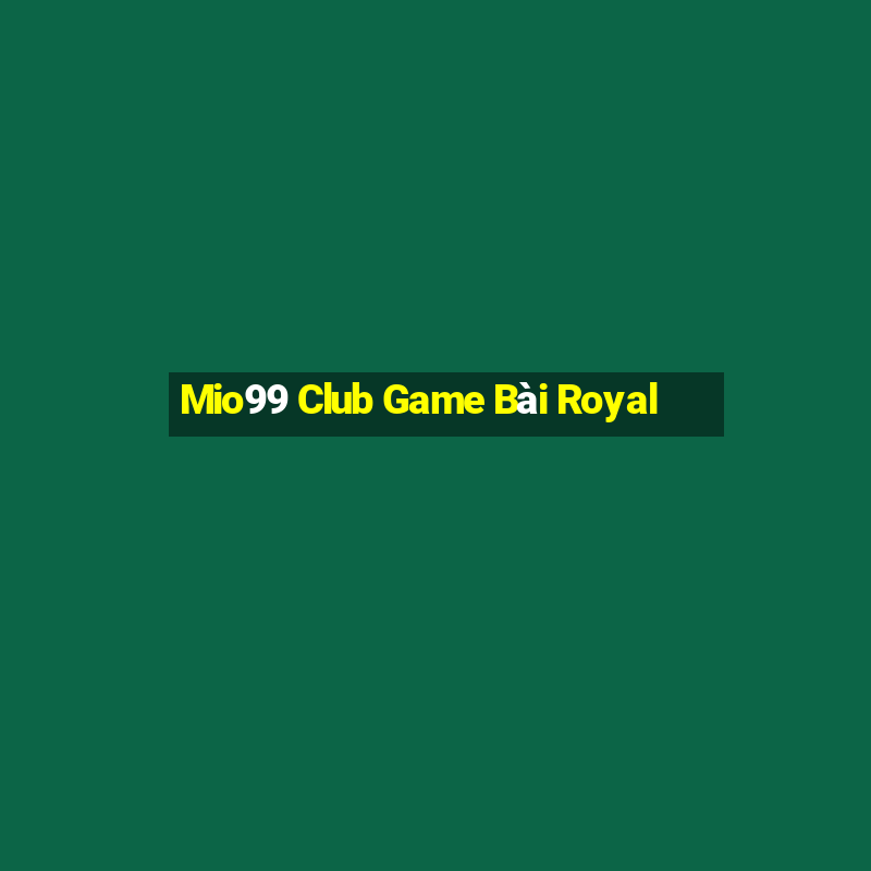 Mio99 Club Game Bài Royal