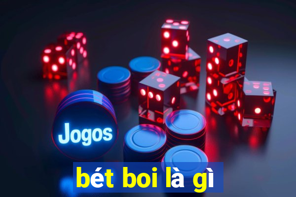 bét boi là gì