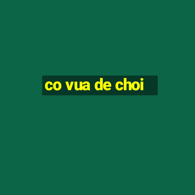 co vua de choi