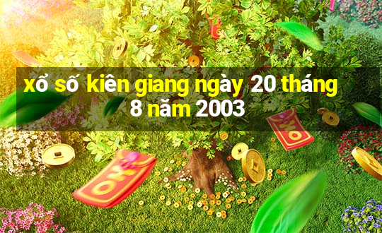 xổ số kiên giang ngày 20 tháng 8 năm 2003