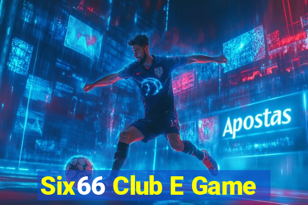 Six66 Club E Game