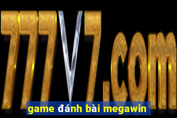 game đánh bài megawin