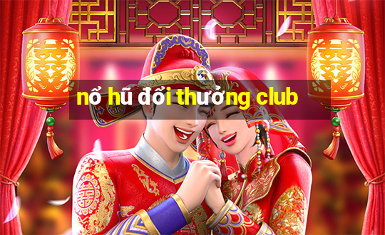 nổ hũ đổi thưởng club