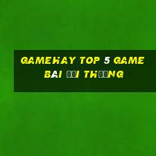 Gamehay Top 5 Game Bài Đổi Thưởng