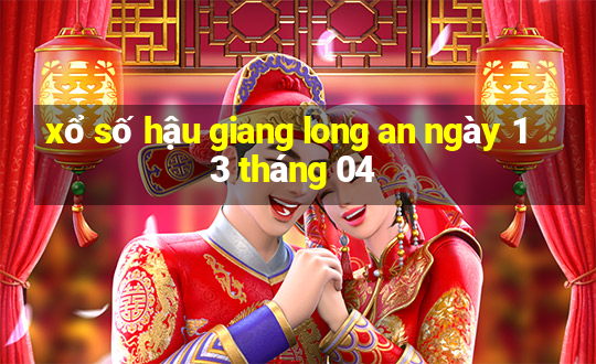 xổ số hậu giang long an ngày 13 tháng 04