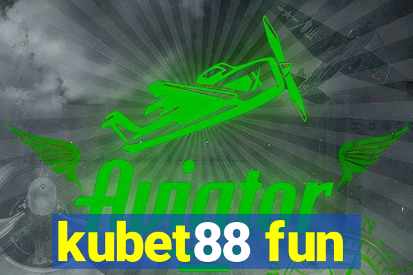 kubet88 fun