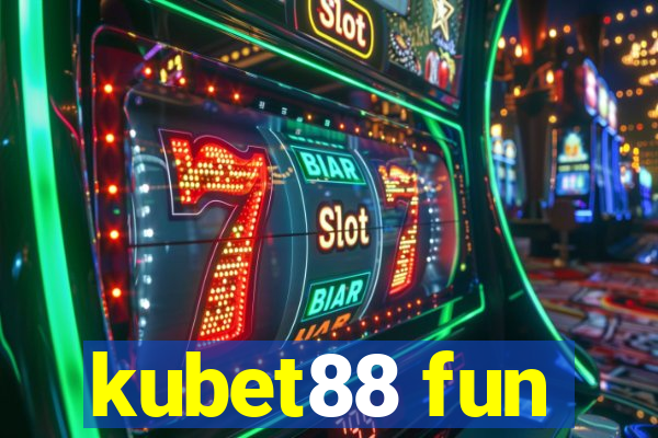 kubet88 fun