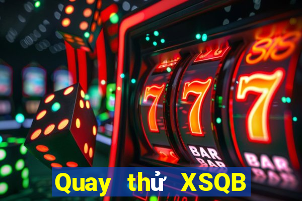 Quay thử XSQB ngày 6