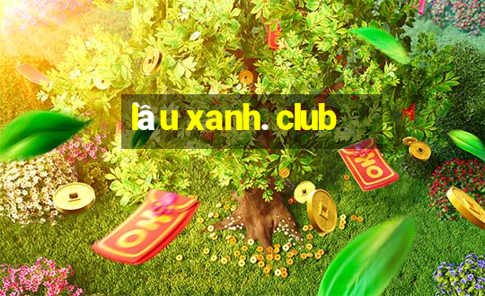 lau xanh. club