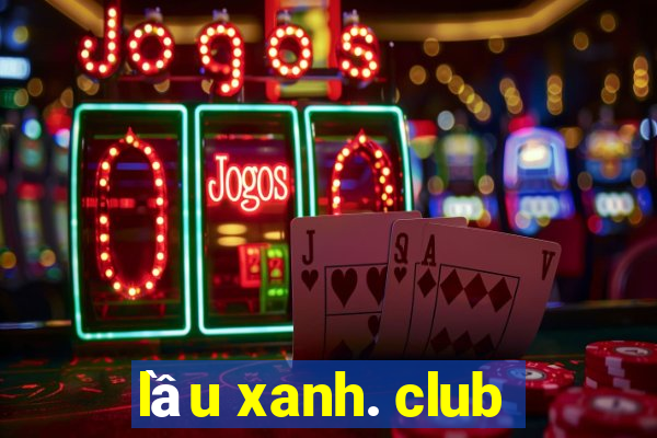 lau xanh. club