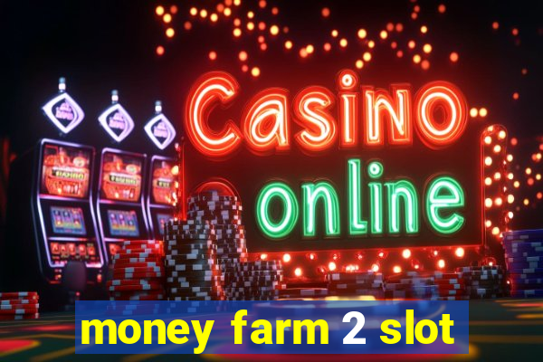 money farm 2 slot