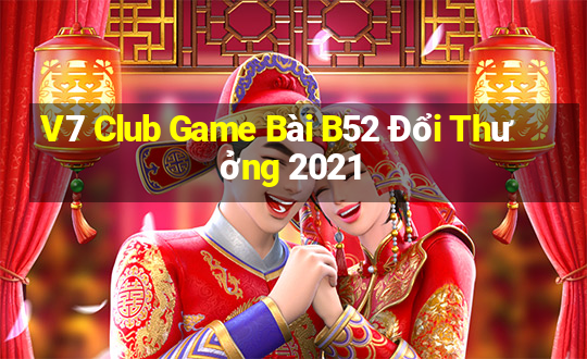 V7 Club Game Bài B52 Đổi Thưởng 2021