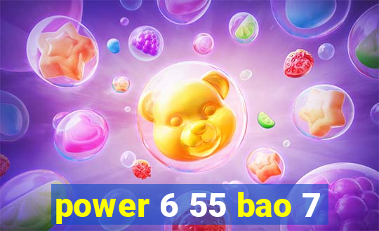 power 6 55 bao 7