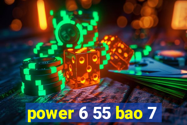 power 6 55 bao 7