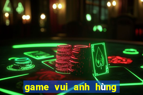 game vui anh hùng chiến loạn