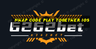 nhap code play together ios