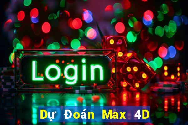 Dự Đoán Max 4D ngày 4