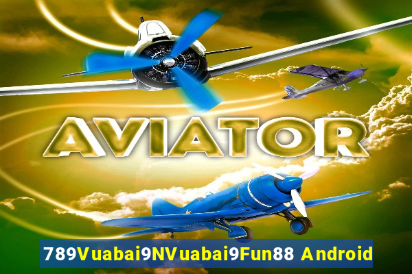 789Vuabai9NVuabai9Fun88 Android