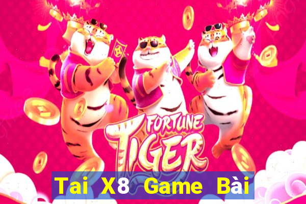 Tai X8 Game Bài Tài Xỉu