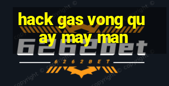 hack gas vong quay may man