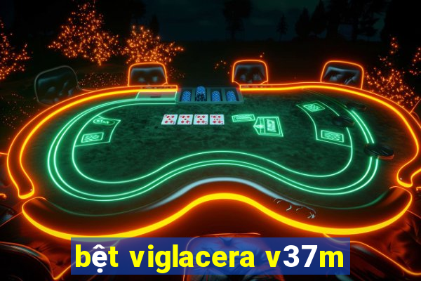 bệt viglacera v37m