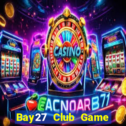 Bay27 Club Game Bài Nổ Hũ Uy Tín