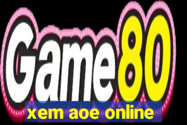 xem aoe online