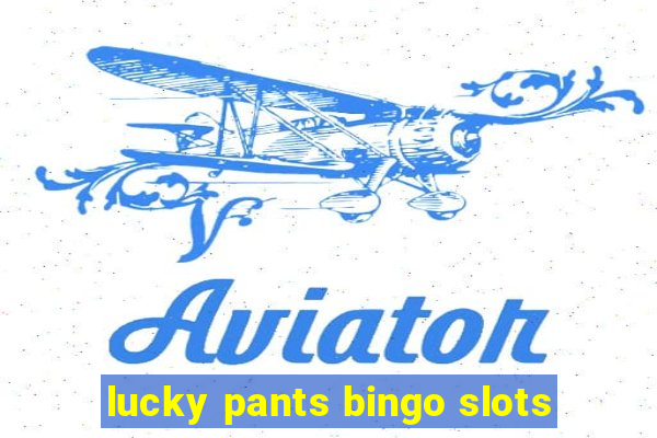 lucky pants bingo slots