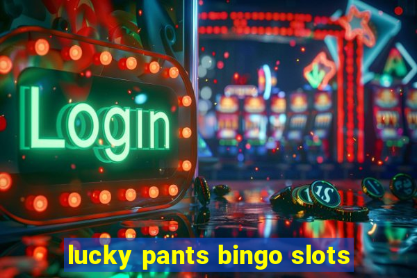 lucky pants bingo slots