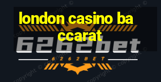 london casino baccarat