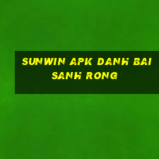 Sunwin Apk Danh Bai Sanh Rong