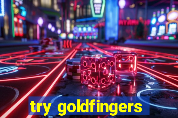 try goldfingers