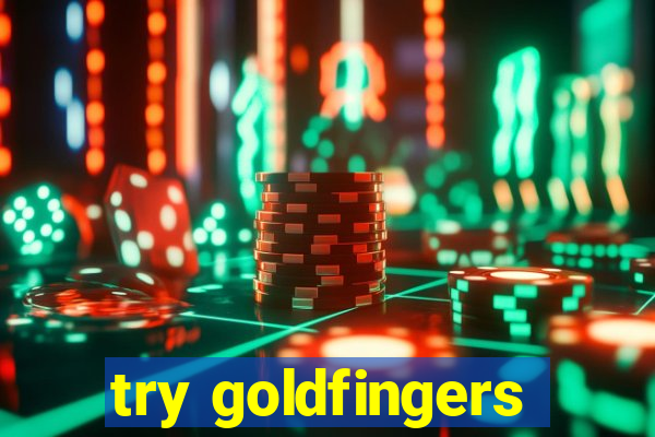 try goldfingers