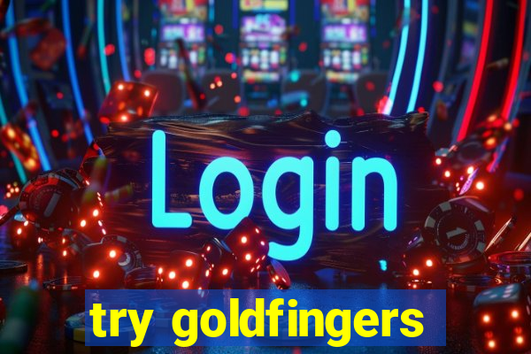 try goldfingers