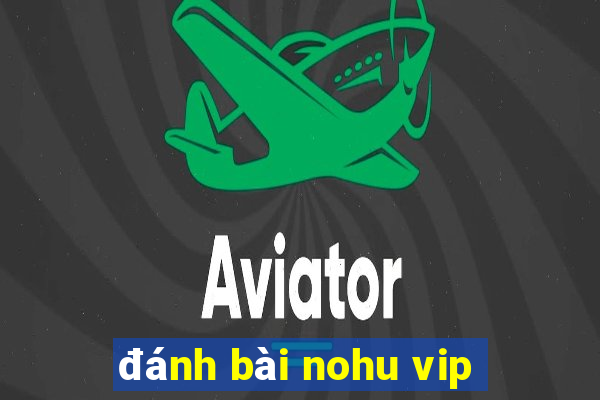 đánh bài nohu vip