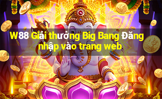 W88 Giải thưởng Big Bang Đăng nhập vào trang web