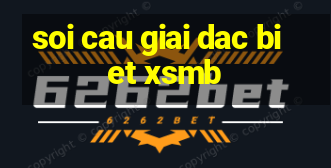 soi cau giai dac biet xsmb