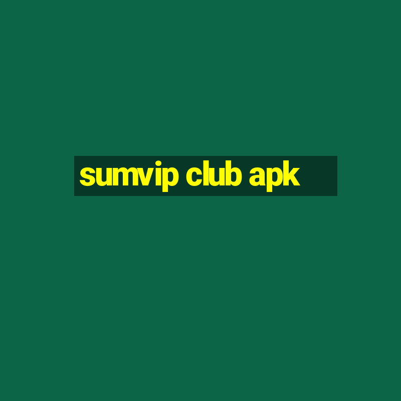 sumvip club apk