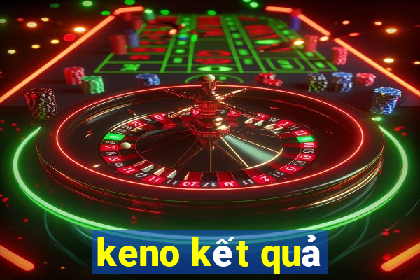 keno kết quả