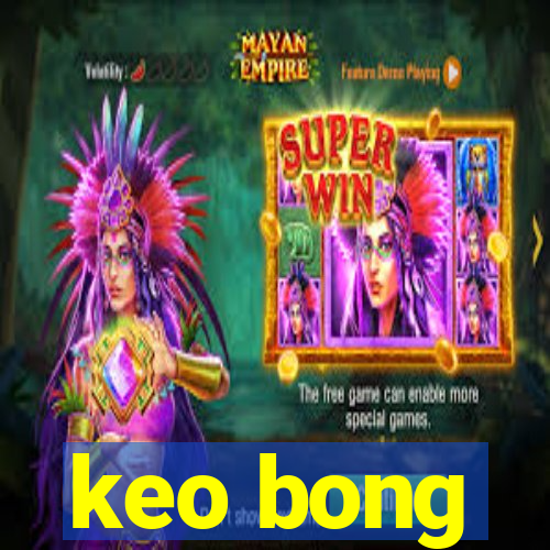 keo bong