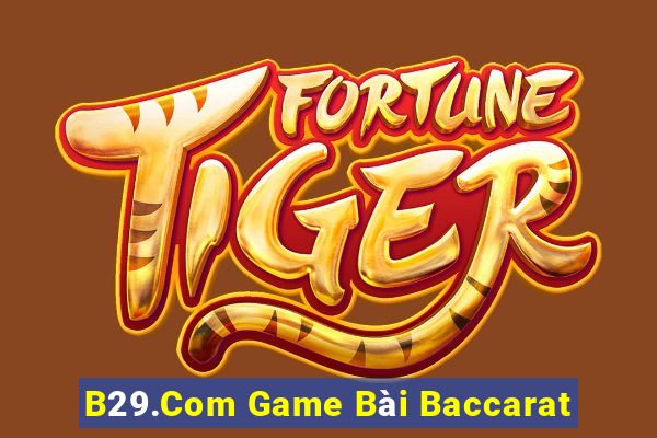 B29.Com Game Bài Baccarat