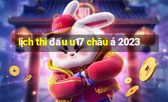 lịch thi đấu u17 châu á 2023