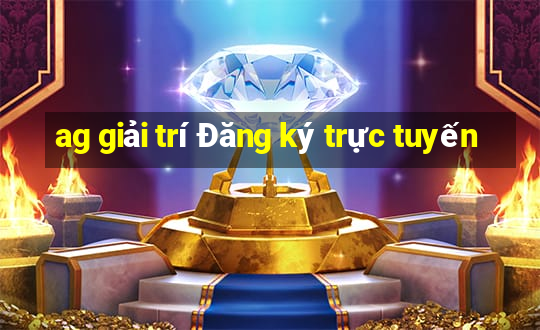 ag giải trí Đăng ký trực tuyến