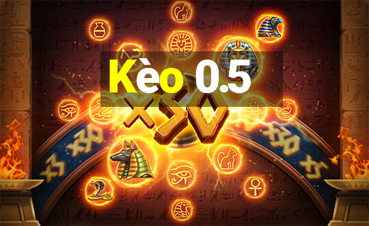 Kèo 0.5