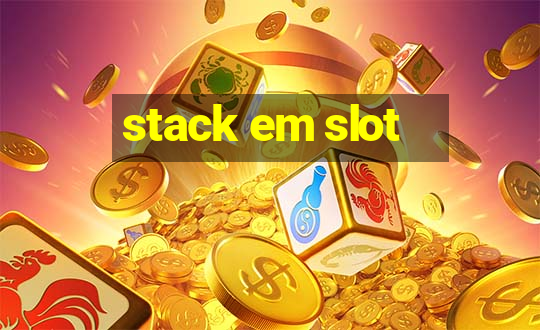 stack em slot