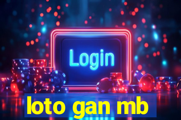 loto gan mb