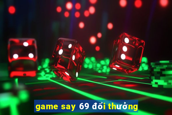 game say 69 đổi thưởng