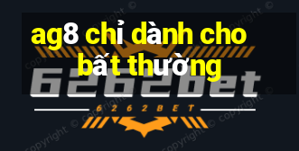 ag8 chỉ dành cho bất thường