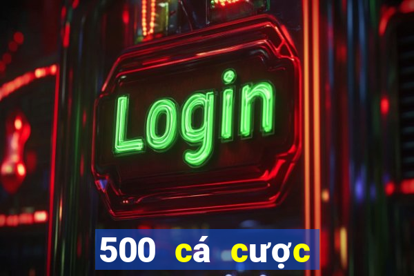 500 cá cược nhanh ba trực tuyến